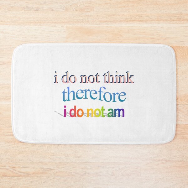 Item preview, i do not think therefore i do not am Wordart designed and sold by WorddArtt.