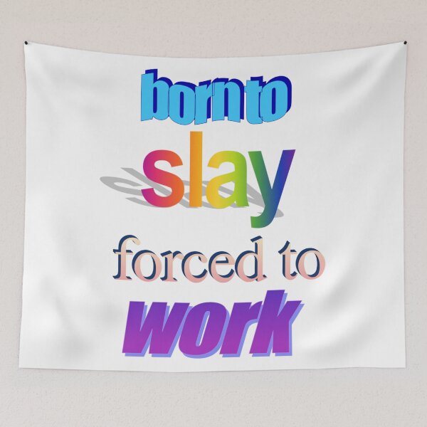 Item preview, born to slay forced to work Wordart designed and sold by WorddArtt.