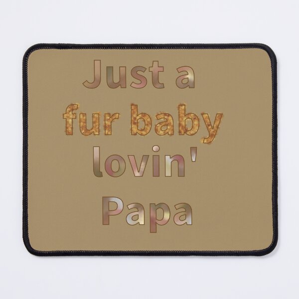 Item preview, Just a Fur Baby Lovin' Papa  designed and sold by JaygiesDesign.