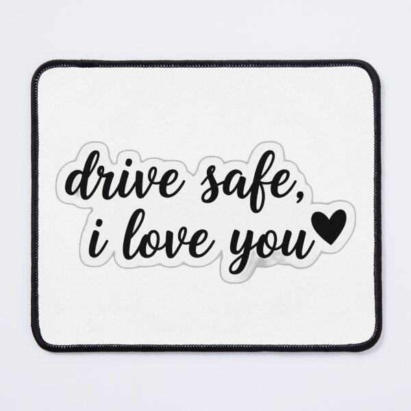 Item preview, i love you drive safe designed and sold by siham tamaarirt.
