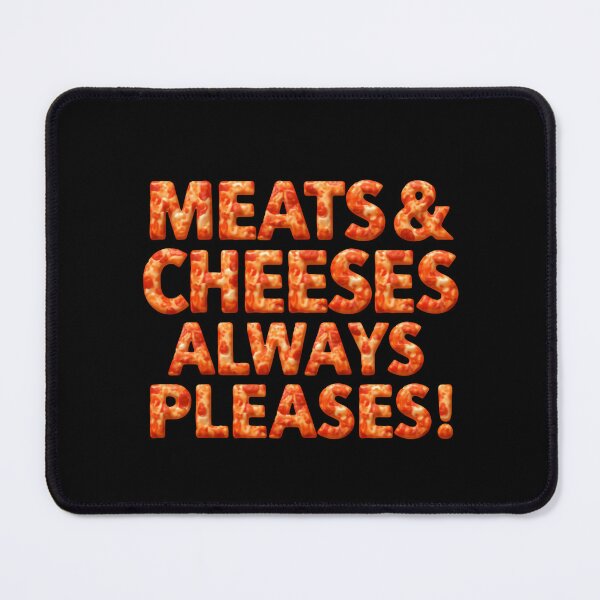 Item preview, Meats And Cheeses Always Pleases Funny Foodie Quote designed and sold by SkeletonsDanger.