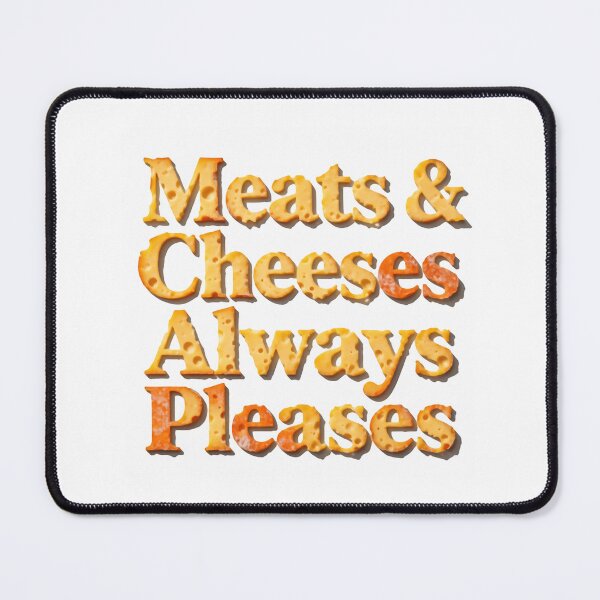 Item preview, Meats And Cheeses Always Pleases Food Lover Quote designed and sold by SkeletonsDanger.