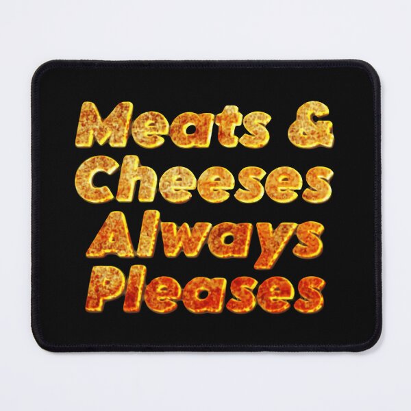 Item preview, Meats And Cheeses Always Pleases Playful Foodie Quote designed and sold by SkeletonsDanger.