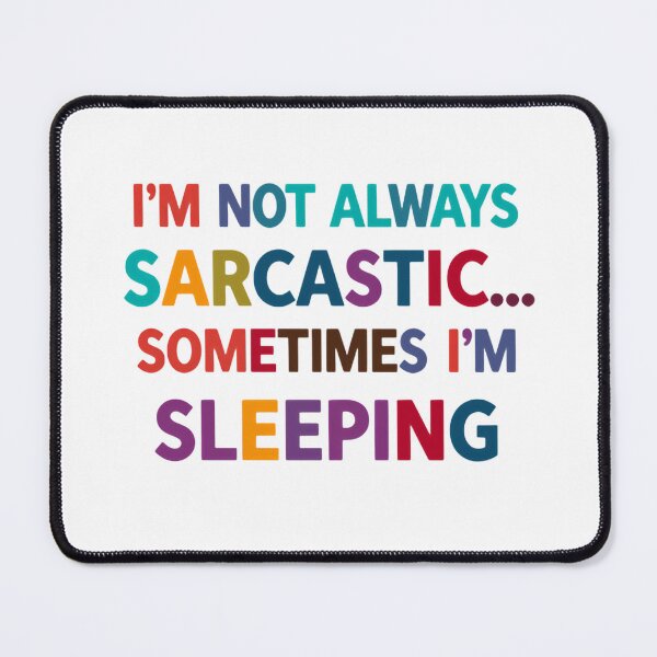 Item preview, I’m Not Always Sarcastic Sometimes I’m Sleeping Humor Quote designed and sold by SkeletonsDanger.