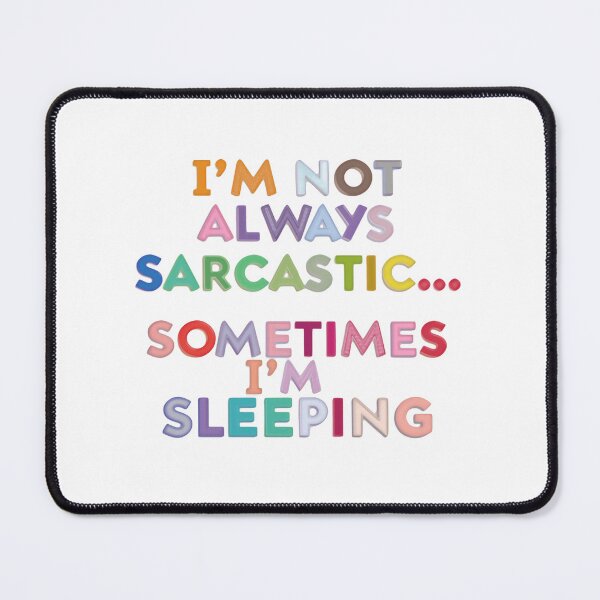 Item preview, I’m Not Always Sarcastic Sometimes I’m Sleeping Cute Humor Quote designed and sold by SkeletonsDanger.