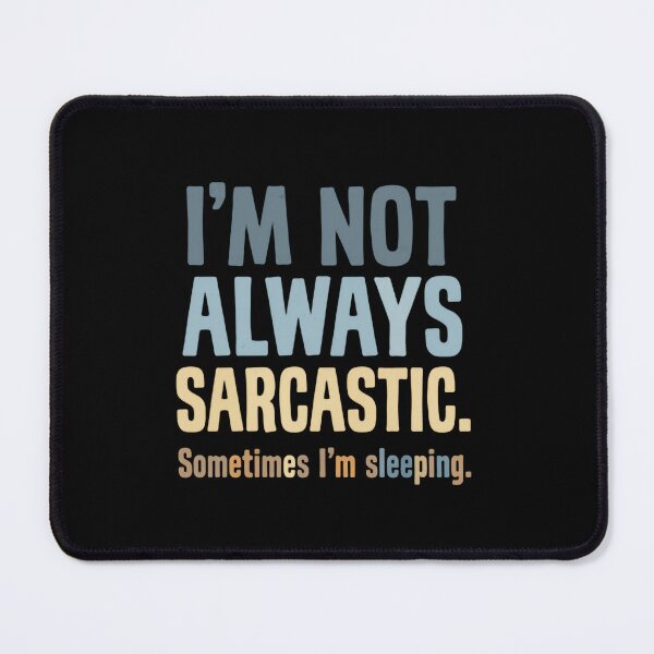 Item preview, I’m Not Always Sarcastic Sometimes I’m Sleeping Clever Quote designed and sold by SkeletonsDanger.