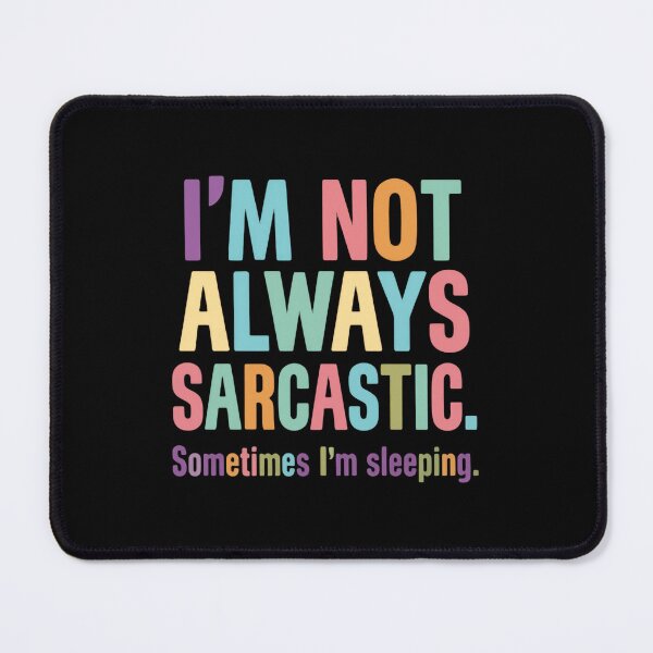 Item preview, I’m Not Always Sarcastic Sometimes I’m Sleeping Cool Quote designed and sold by SkeletonsDanger.