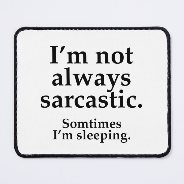 Item preview, I’m Not Always Sarcastic Sometimes I’m Sleeping Playful Quote designed and sold by SkeletonsDanger.