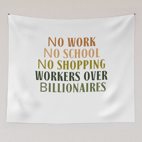 Item preview, No Work No School No Shopping Workers Over Billionaires Protest Quote designed and sold by SkeletonsDanger.