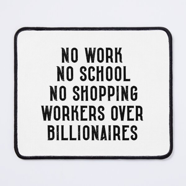 Item preview, No Work No School No Shopping Workers Over Billionaires Labor Quote designed and sold by SkeletonsDanger.