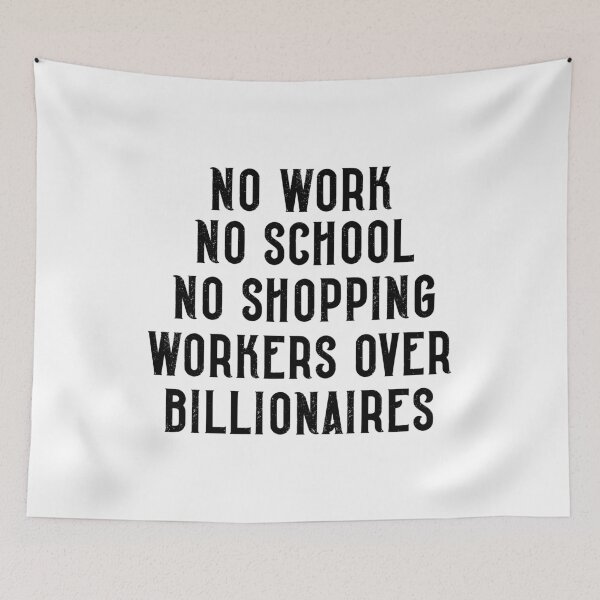 Item preview, No Work No School No Shopping Workers Over Billionaires Labor Quote designed and sold by SkeletonsDanger.