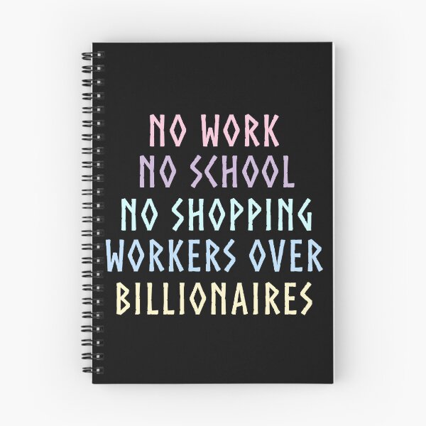 Item preview, No Work No School No Shopping Workers Over Billionaires Solidarity Quote designed and sold by SkeletonsDanger.