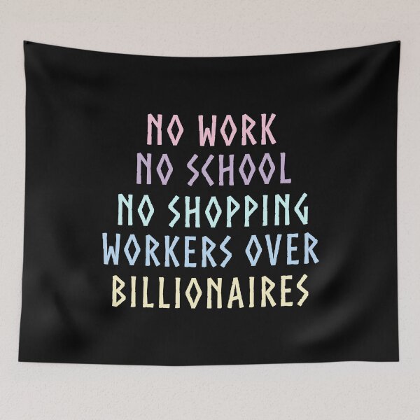 Item preview, No Work No School No Shopping Workers Over Billionaires Solidarity Quote designed and sold by SkeletonsDanger.