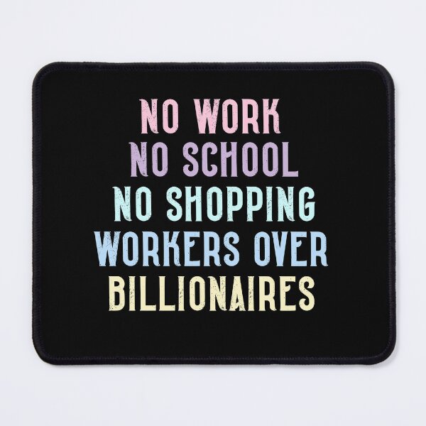 Item preview, No Work No School No Shopping Workers Over Billionaires Strike Quote designed and sold by SkeletonsDanger.