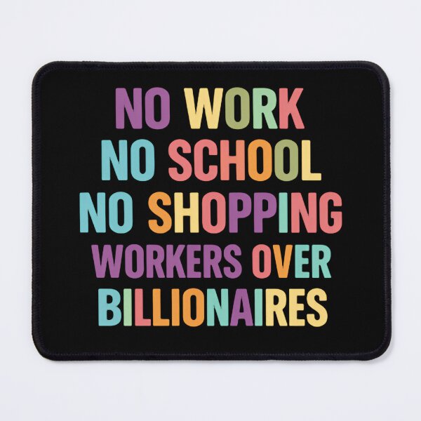 Item preview, No Work No School No Shopping Workers Over Billionaires Solidarity designed and sold by SkeletonsDanger.