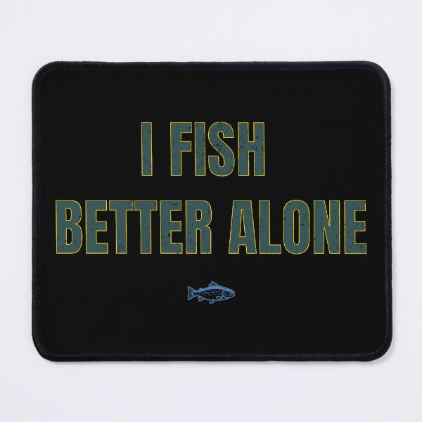 Item preview, I Fish Better Alone Funny Fishing Quote Design designed and sold by EimSol.
