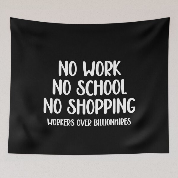 Item preview, No Work No School No Shopping Workers Over Billionaires Labor Rights Quote designed and sold by SkeletonsDanger.