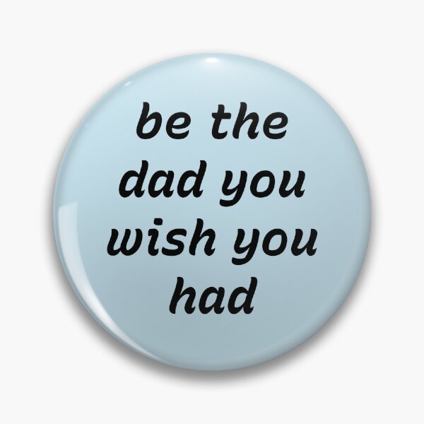 Item preview, Be The Dad You Wish You Had – Inspirational Fatherhood Quote Design designed and sold by Creations by lyne.
