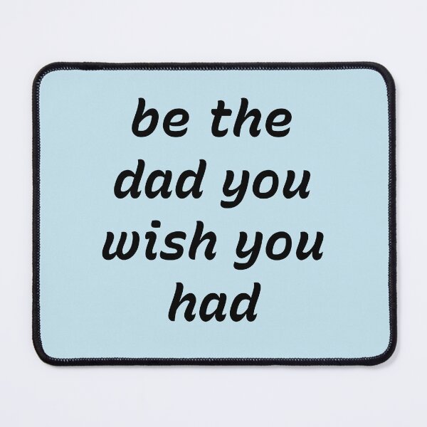 Item preview, Be The Dad You Wish You Had – Inspirational Fatherhood Quote Design designed and sold by Creations by lyne.