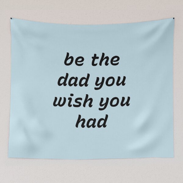 Item preview, Be The Dad You Wish You Had – Inspirational Fatherhood Quote Design designed and sold by Creations by lyne.