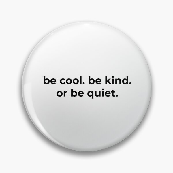 Item preview, Be cool. Be kind. Or be quiet.  designed and sold by Copech.