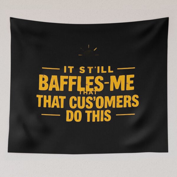Item preview, Still Baffles Me That Customers Do This designed and sold by Arte-Excellency.