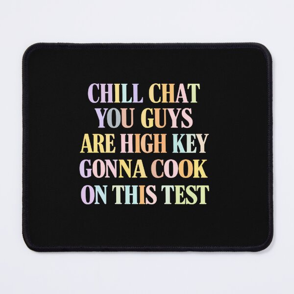 Item preview, Chill Chat You Guys Are High Key Gon’ Cook On This Test 2026 Funny Quote designed and sold by SkeletonsDanger.