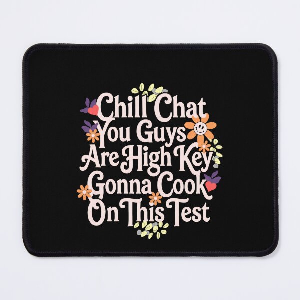 Item preview, Chill Chat You Guys Are High Key Gon’ Cook On This Test 2026 School Humor Quote designed and sold by SkeletonsDanger.