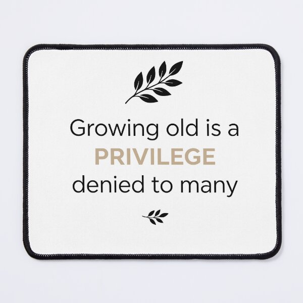 Item preview, Growing Old Is a Privilege – Inspirational Aging Quote Design designed and sold by AmoebaPress.