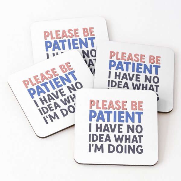 Item preview, Please Be Patient I Have No Idea What I'm Doing Funny Quote designed and sold by LittleDreamInk.