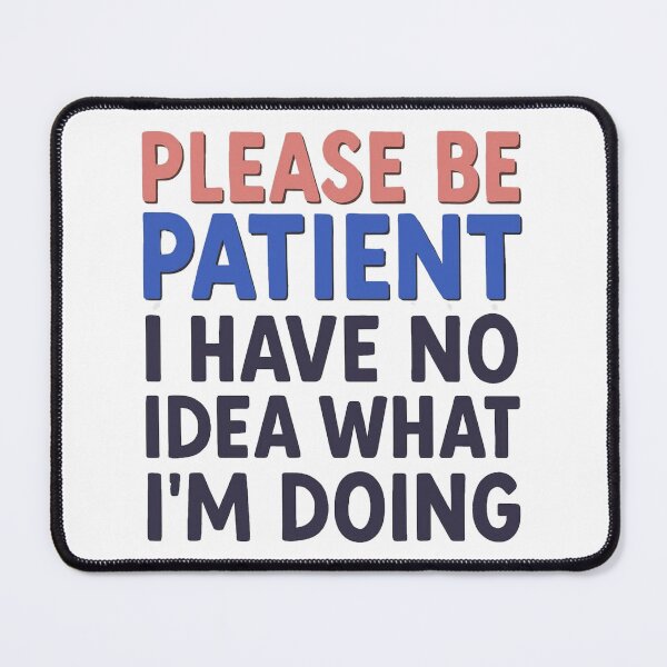 Item preview, Please Be Patient I Have No Idea What I'm Doing Funny Quote designed and sold by LittleDreamInk.