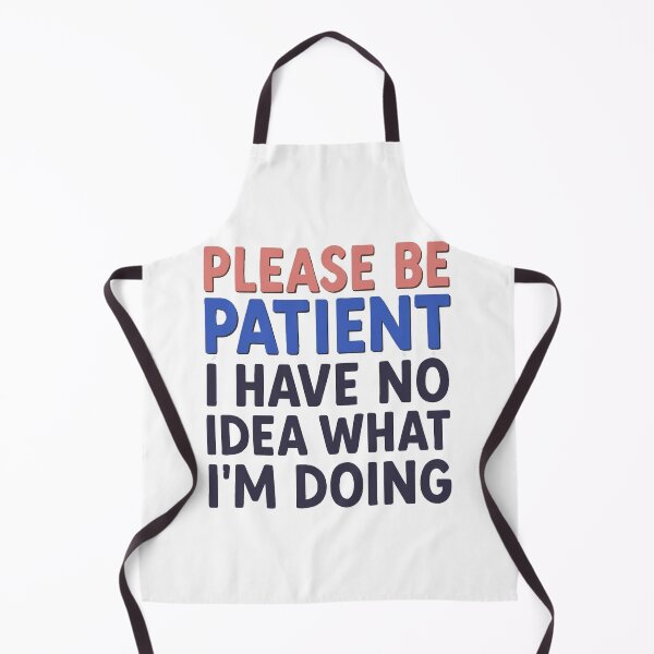 Item preview, Please Be Patient I Have No Idea What I'm Doing Funny Quote designed and sold by LittleDreamInk.