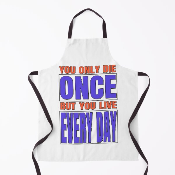 Item preview, You Only Die Once, But You Live Every Day designed and sold by MSM Designs.