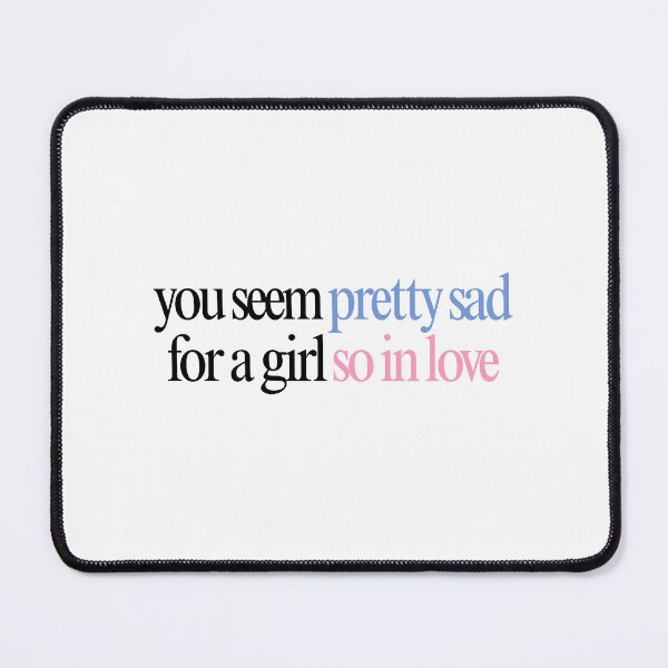 Item preview, you seem pretty sad for a girl so in love designed and sold by Andy Dong.