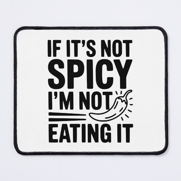 Item preview, If It's Not Spicy I'm Not Eating It designed and sold by Frank Ring.