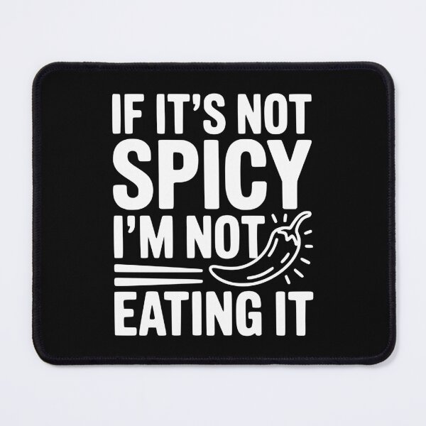 Item preview, If It's Not Spicy I'm Not Eating It designed and sold by Frank Ring.