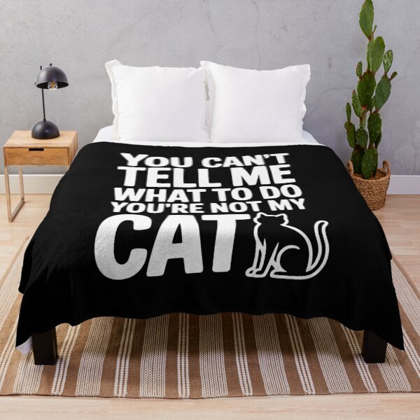 Item preview, You Can't Tell Me What To Do You're Not My Cat designed and sold by Frank Ring.