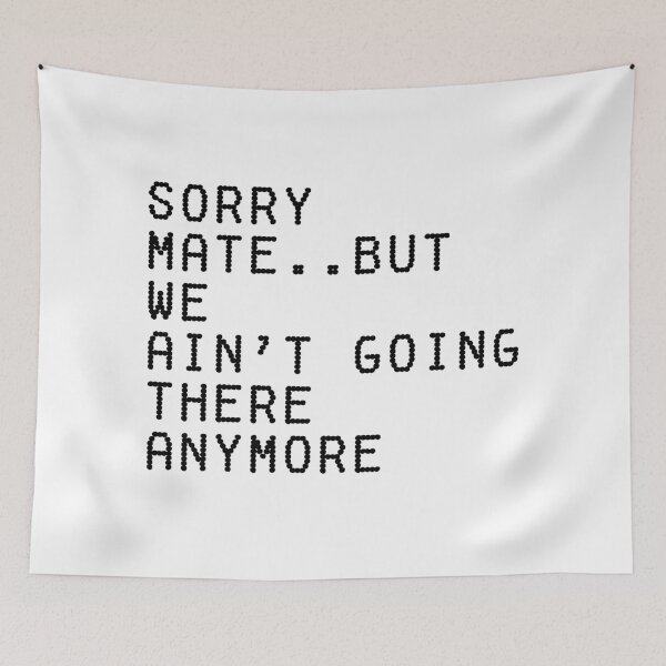 Item preview, Sorry Mate But We Ain’t Going There Anymore – Funny Healing Quote Design designed and sold by THE JAVE STUDIOS.