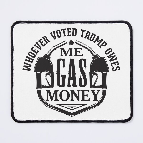 Item preview, Funny Whoever Voted Trump Owes Me Gas Money  designed and sold by pemperos.