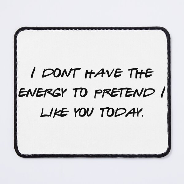 Item preview, No Energy To Pretend I Like You Today Sarcasm designed and sold by NicolasGlowArt.