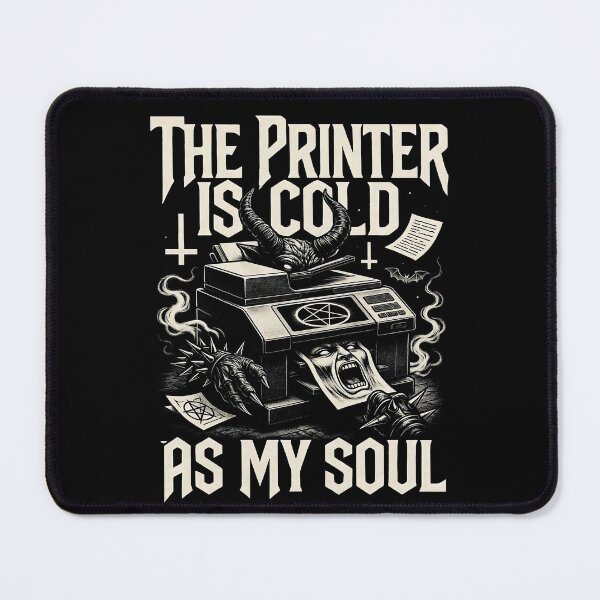 Item preview, The Printer Is Cold As My Soul Humor designed and sold by MorbidDreams.