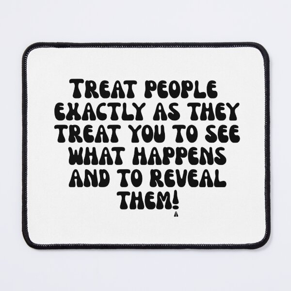 Item preview, Treat people exactly as they treat you to see what happens and to reveal them! designed and sold by Finds.