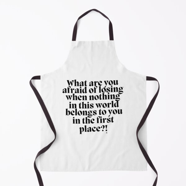 Item preview, What are you afraid of losing when nothing in this world belongs to you in the first place! designed and sold by Finds.