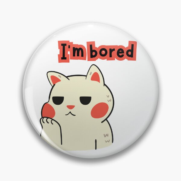 Item preview, cat with phrase i am bored designed and sold by geekmania48.