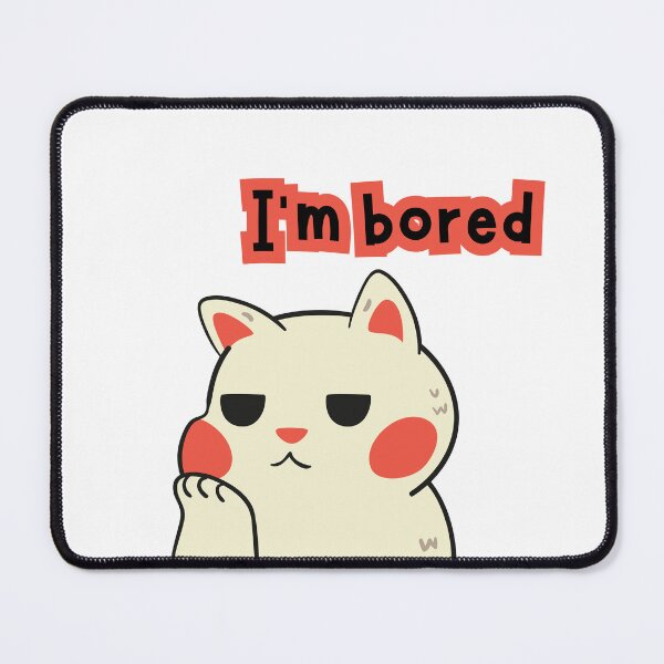 Item preview, cat with phrase i am bored designed and sold by geekmania48.