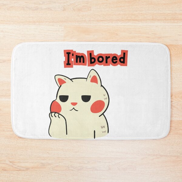 Item preview, cat with phrase i am bored designed and sold by geekmania48.