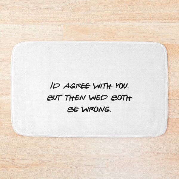 Item preview, I'd Agree With You But Then We'd Both Be Wrong Sarcastic designed and sold by NicolasGlowArt.