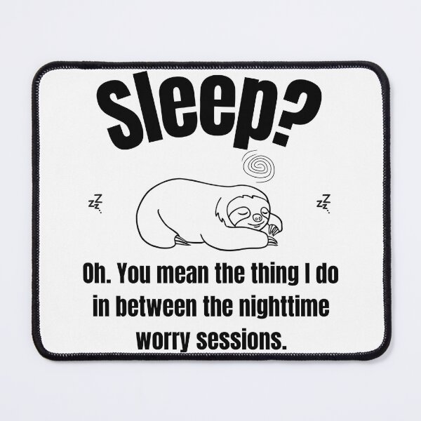 Item preview, Sleep? Oh. You mean the thing I do in between the nighttime worry sessions. designed and sold by LAJdesigns.