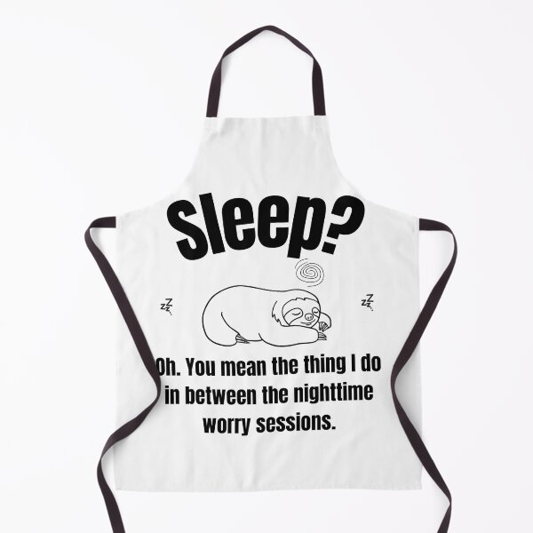 Item preview, Sleep? Oh. You mean the thing I do in between the nighttime worry sessions. designed and sold by LAJdesigns.
