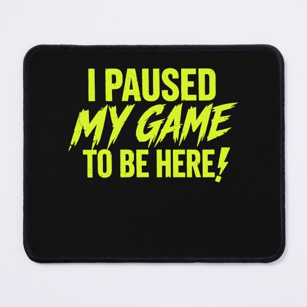 Item preview, I Paused My Game To Be Here – Geek Humor Funny Nerd Science Joke Cool Programmer Programming Cute Chemistry Nerdy Teacher Computer Humorous designed and sold by Axivra.